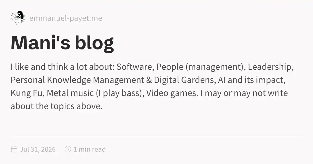 I like and think a lot about: Software, People (management), Leadership, Personal Knowledge Management & Digital Gardens, AI and its impact, Kung Fu, Metal music (I play bass), Video games. I may or may not write about the topics above.